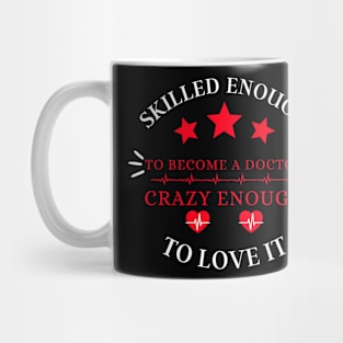 skilled enough to become a doctor, crazy enough to love it Mug